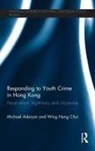 Michael Adorjan, Michael (University of Calgary Adorjan, Adorjan Michael, Wing Hong Chui, Chui Wing Hong - Responding to Youth Crime in Hong Kong