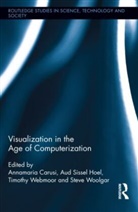 Annamaria Webmoor Carusi, Annamaria Carusi, Carusi Annamaria, Aud Sissel Hoel, Timothy Webmoor, Webmoor Timothy... - Visualization in the Age of Computerization
