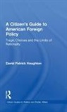 David Patrick Houghton, Houghton David Patrick - Citizen''s Guide to American Foreign Policy