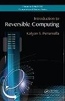 Kalyan S. Perumalla - Introduction to Reversible Computing