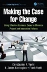 H James Harrington, H. James Harrington, Christopher F Voehl, Christopher F. Voehl, Christopher F. Harrington Voehl, Frank Voehl - Making the Case for Change