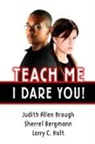 Sherrell Bergmann, Bergmann Sherrell, Judith Brough, Judith Bergmann Brough, Brough Judith, Larry Holt... - Teach Me, I Dare You!