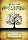 Mary Culver - Applying Servant Leadership in Today''s Schools
