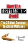 Elizabeth Breaux - How the Best Teachers Avoid the 20 Most Common Teaching Mistakes
