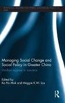 Ka-Ho Lau Mok, Maggie K. W. Lau, Lau Maggie K. W., Ka-Ho Mok - Managing Social Change and Social Policy in Greater China