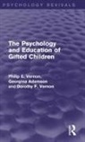 Georgina Adamson, Adamson Georgina, Dorothy F. Vernon, Philip E. Vernon, Philip E. Adamson Vernon, Vernon Dorothy F.... - Psychology and Education of Gifted Children (Psychology Revivals)