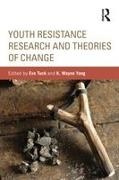 Eve Yang Tuck, Eve Tuck, Tuck Eve, K Wayne Yang, K. Wayne Yang, … - Youth Resistance Research and Theories of Change