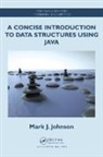 Mark J. Johnson, Mark J. (Central College Johnson - Concise Introduction to Data Structures Using Java
