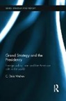 C. Dale Walton, C. Dale (University of Reading Walton, Walton C. Dale - Grand Strategy and the Presidency