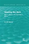 Bill Adams, William M. Adams Adams, William M. Adams (University of Cambridg Adams, Adams Bill, Adams William M. Adams - Wasting the Rain (Routledge Revivals)