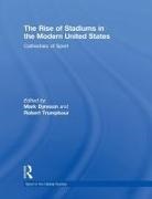 Mark (Pennsylvania State University Dyreson, Mark Dyreson, Dyreson Mark, Robert Trumpbour, Trumpbour Robert - Rise of Stadiums in the Modern United States
