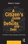William E Hudson, William E. Hudson, Hudson William E. - Citizen''s Guide to Deficits and Debt