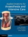 Andy Georgiou, Andy Thompson Georgiou, Georgiou Andy, James Nickells, Nickells James, Chris Thompson - Applied Anatomy for Anaesthesia and Intensive Care