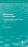 Michael Ball - Rebuilding Construction (Routledge Revivals)