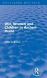 John Evans - War, Women and Children in Ancient Rome (Routledge Revivals)