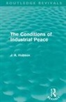 J A Hobson, J. A. Hobson, Hobson J. A. - Conditions of Industrial Peace (Routledge Revivals)