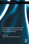 Toyin Brownell Falola, Emily Brownell, Toyin Falola - Landscape, Environment and Technology in Colonial and Postcolonial