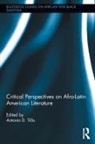 Antonio D. Tillis, Antonio D Tillis, Antonio D. Tillis, Tillis Antonio D. - Critical Perspectives on Afro-Latin American Literature