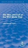 John Russell Taylor, John Russell (Nfa Statement Returned Taylor - Rise and Fall of the Well-Made Play (Routledge Revivals)