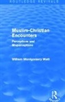 William Montgomery Watt, Watt William Montgomery - Muslim-Christian Encounters (Routledge Revivals)