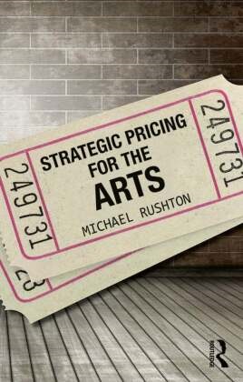 Michael Rushton, Michael (Indiana University Rushton, Rushton Michael - Strategic Pricing for the Arts