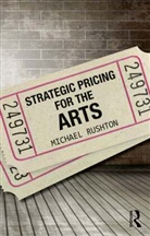 Michael Rushton, Michael (Indiana University Rushton, Rushton Michael - Strategic Pricing for the Arts