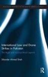 Sikander Ahmed Shah, Shah Sikander Ahmed - International Law and Drone Strikes in Pakistan