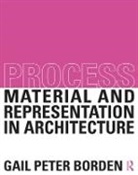 Gail Peter Borden, Borden Gail Peter - Process: Material and Representation in Architecture