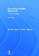 Katie Thirlaway, Thirlaway Katie, Dominic Upton, Dominic Thirlaway Upton, Upton Dominic - Promoting Healthy Behaviour A Practical Guide