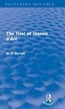 W. P. Barrett - Trial of Jeanne D''arc (Routledge Revivals)