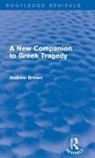 Andrew Brown - New Companion to Greek Tragedy (Routledge Revivals)