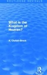 A. Clutton-Brock, Clutton-Brock A. - What Is the Kingdom of Heaven? (Routledge Revivals)