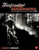 Robert Hirsch, Hirsch Robert - Transformational Imagemaking: Handmade Photography Since 1960
