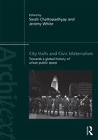 Swati White Chattopadhyay, Swati Chattopadhyay, Chattopadhyay Swati, Jeremy White, White Jeremy - City Halls and Civic Materialism