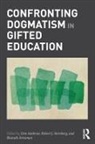 Don Sternberg Ambrose, Don Ambrose, Bharath Sriraman, Robert Sternberg - Confronting Dogmatism in Gifted Education