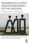 Chandra Garcia-Godos Sriram, Jemima García-Godos, Johanna Herman, Herman Johanna, Garcia-Godos Jemima, Olga Martin-Ortega... - Transitional Justice and Peacebuilding on the Ground