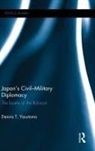 Dennis T. Yasutomo, Yasutomo Dennis T. - Japan''s Civil-Military Diplomacy