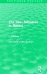 Leon Trotsky - Real Situation in Russia (Routledge Revivals)