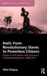 Alex Dupuy, Alex (Wesleyan University) Dupuy, Alex Dupuy, Dupuy Alex - Haiti: From Revolutionary Slaves to Powerless Citizens