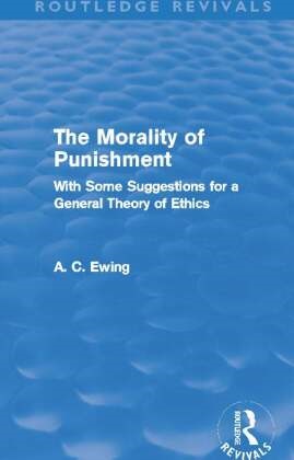 Alfred Ewing - Morality of Punishment (Routledge Revivals) With Some Suggestions for a General Theory of Ethics