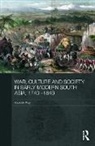 Kaushik Roy, Kaushik (Jadavpur University Roy - War, Culture and Society in Early Modern South Asia, 1740-1849