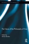 Adrian Bardon, Adrian Bardon, Bardon Adrian - Future of the Philosophy of Time