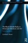 Caroline Brown - Black Female Body in American Literature and Art