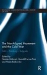 Natasa (University of Basel Miskovic, Nada Boskovska, Harald Fischer-Tiné, Natasa Miskovic - Non-Aligned Movement and the Cold War