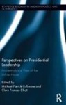 Michael Patrick Elliott Cullinane, Michael Patrick Cullinane, Cullinane Michael Patrick, Clare Frances Elliott, Elliott Clare Frances - Perspectives on Presidential Leadership