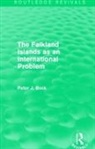 Peter Beck, Peter J. Beck, Beck Peter, Beck Peter J. - Falkland Islands As an International Problem (Routledge Revivals)