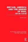 Kathleen Burk - Britain, America and the Sinews of War 1914 1918 Rle the First World