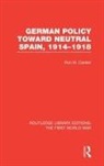 Ron Carden - German Policy Toward Neutral Spain, 1914 1918 Rle the First World War