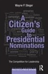 Wayne P Steger, Wayne P. Steger, Steger Wayne P. - Citizen''s Guide to Presidential Nominations