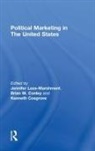 Jennifer (University of Auckland Lees-Marshment, Jennifer (University of Dundee Lees-Marshment, Brian Conley, Conley Brian, Kenneth Cosgrove, Jennifer Lees-Marshment... - Political Marketing in the United States